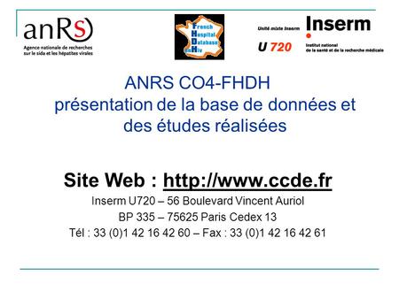 Site Web : http://www.ccde.fr ANRS CO4-FHDH présentation de la base de données et des études réalisées Site Web : http://www.ccde.fr Inserm U720 – 56.