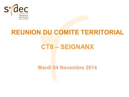 REUNION DU COMITE TERRITORIAL CT8 – SEIGNANX Mardi 04 Novembre 2014.