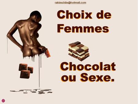 Choix de Femmes Chocolat ou Sexe..