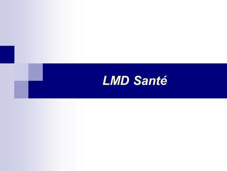 LMD Santé Cliquez pour modifier le style du titre