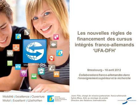 Www.dfh-ufa.org Die Deutsch-Französische Hochschule MOBILITÄT | EXZELLENZ | WELTOFFENHEIT Strasbourg – 18 avril 2012 Collaborations franco-allemandes dans.