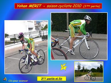 Clic pour avancer Yohan MERIT - saison cycliste 2010 (3 ème partie) 3 ème partie et fin.
