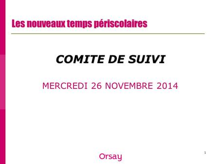 1 Les nouveaux temps périscolaires COMITE DE SUIVI MERCREDI 26 NOVEMBRE 2014.