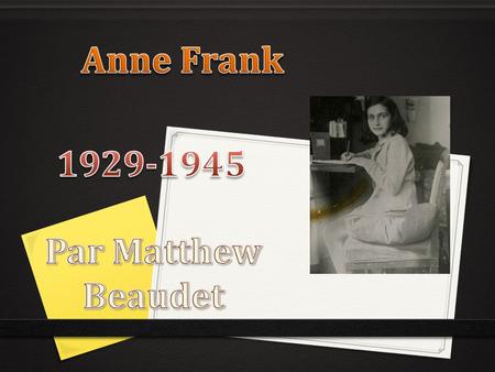 Anne Frank 1929-1945 Par Matthew Beaudet.