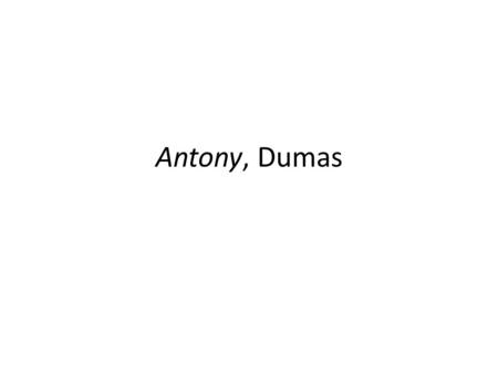 Antony, Dumas. First phase of Romanticism The trauma of the French Revolution An aristocratic movement In reaction to Enlightenment values Opposition.