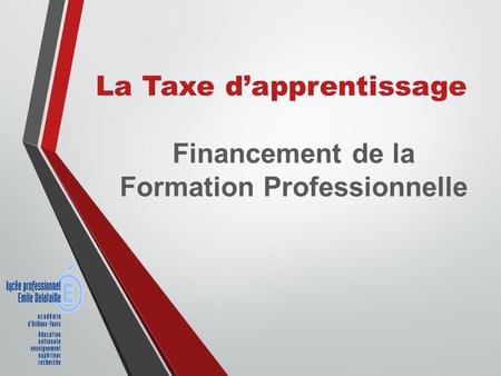 La Taxe d’apprentissage Financement de la Formation Professionnelle.