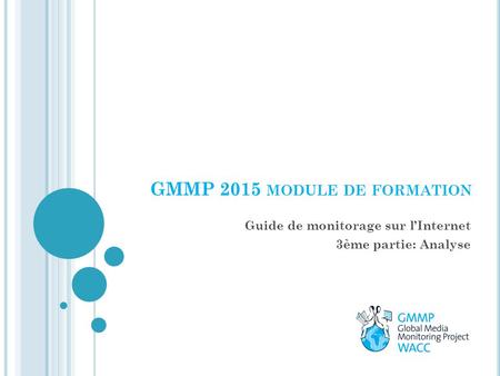 GMMP 2015 MODULE DE FORMATION Guide de monitorage sur l’Internet 3ème partie: Analyse.