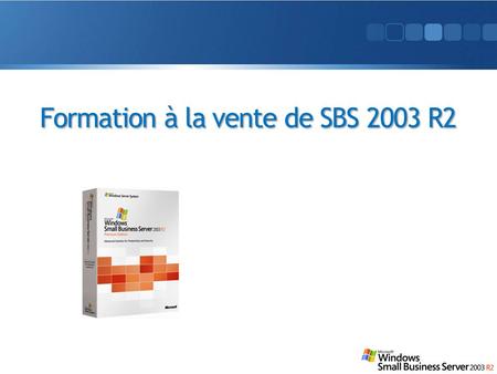 Formation à la vente de SBS 2003 R2. Sommaire 1)Marché des PME en France 2)Avantages du Label PME 3)Présentation de SBS 2003 R2 4)Avantages pour vous.