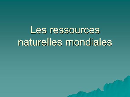 Les ressources naturelles mondiales
