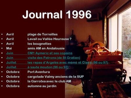 Journal 1996 Avril plage de Torreilles Avril Lavail ou Vallée Heureuse ? Avril les bougnettes Maiamis AM en Andalousie Juin CM1 Aymeric et ses copainsJuin.