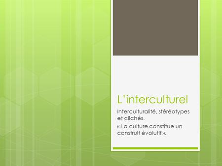L’interculturel Interculturalité, stéréotypes et clichés.