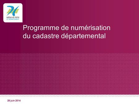 Programme de numérisation du cadastre départemental 26 juin 2014.