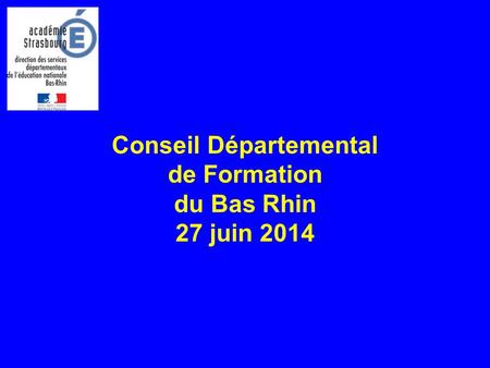 Conseil Départemental de Formation du Bas Rhin 27 juin 2014.