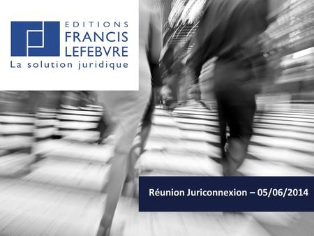 Réunion Juriconnexion – 05/06/2014. 1.CONTEXTE 2.ETAT DES LIEUX 3. IMPLICATIONS 4. CHAMPS D’APPLICATION.