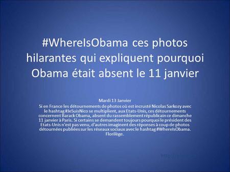#WhereIsObama ces photos hilarantes qui expliquent pourquoi Obama était absent le 11 janvier Mardi 13 Janvier Si en France les détournements de photos.