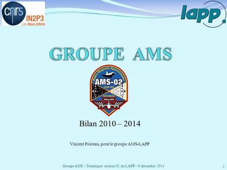 Bilan 2010 – 2014 Vincent Poireau, pour le groupe AMS-LAPP