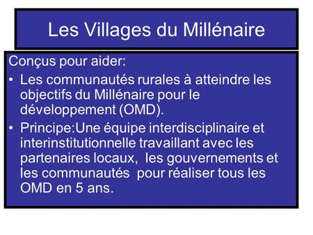 Les Villages du Millénaire Conçus pour aider: Les communautés rurales à atteindre les objectifs du Millénaire pour le développement (OMD). Principe:Une.