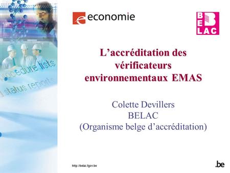 L’accréditation des vérificateurs environnementaux EMAS L’accréditation des vérificateurs environnementaux EMAS Colette Devillers.
