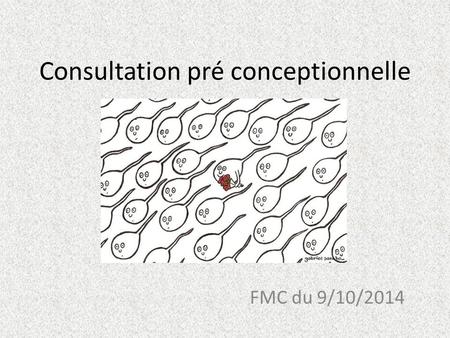 Consultation pré conceptionnelle FMC du 9/10/2014.