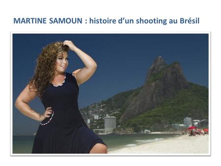 MARTINE SAMOUN : histoire d’un shooting au Brésil.