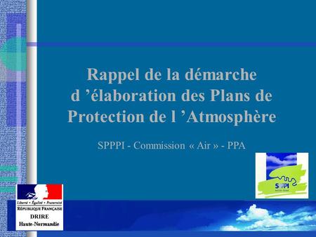 Rappel de la démarche d ’élaboration des Plans de Protection de l ’Atmosphère SPPPI - Commission « Air » - PPA.