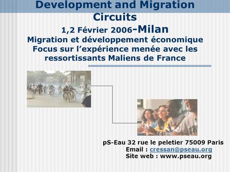 Development and Migration Circuits 1,2 Février 2006 -Milan Migration et développement économique Focus sur l’expérience menée avec les ressortissants Maliens.