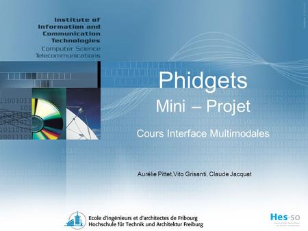 Phidgets Mini – Projet Cours Interface Multimodales Aurélie Pittet,Vito Grisanti, Claude Jacquat.
