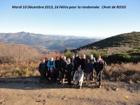 Mardi 10 Décembre 2013, 16 Félins pour la randonnée: L’Aret de ROSIS.