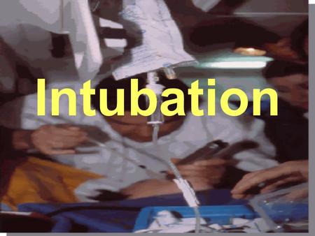 Intubation.