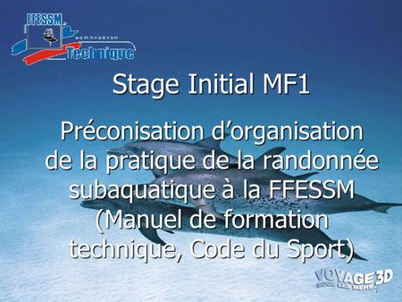 Stage Initial MF1 Préconisation d’organisation de la pratique de la randonnée subaquatique à la FFESSM (Manuel de formation technique, Code du Sport)