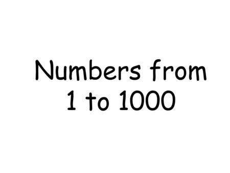 Numbers from 1 to 1000 Practise saying those numbers : 10, 20, 30, 40, 50, 60, 70, 80, 90, 100, 1000 Aim to keep up with the counting you hear as soon.