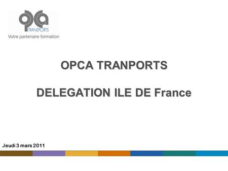 OPCA TRANPORTS DELEGATION ILE DE France Jeudi 3 mars 2011.