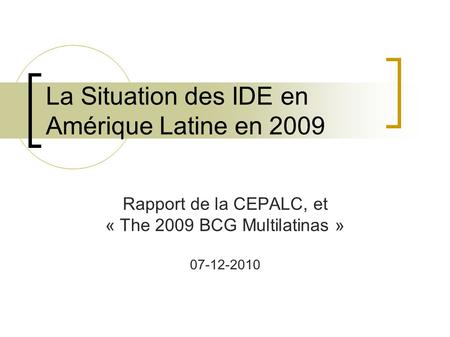 La Situation des IDE en Amérique Latine en 2009 Rapport de la CEPALC, et « The 2009 BCG Multilatinas » 07-12-2010.