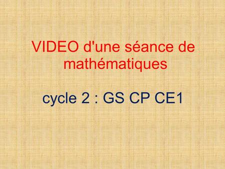 VIDEO d'une séance de mathématiques cycle 2 : GS CP CE1