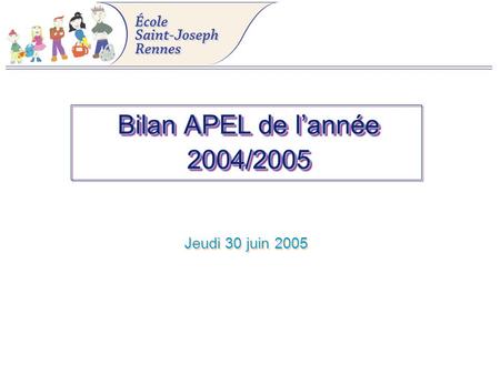 Bilan APEL de l’année 2004/2005 Jeudi 30 juin 2005.