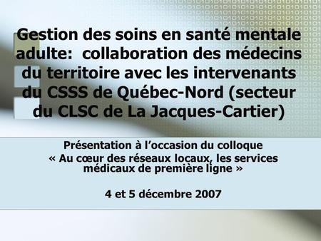 Gestion des soins en santé mentale adulte: collaboration des médecins du territoire avec les intervenants du CSSS de Québec-Nord (secteur du CLSC de La.