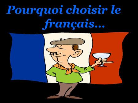 Pourquoi choisir le français…. Mais…au fait… Ça vous évoque quoi le français ?