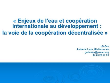 « Enjeux de l’eau et coopération internationale au développement : la voie de la coopération décentralisée » pS-Eau Antenne Lyon Méditerranée