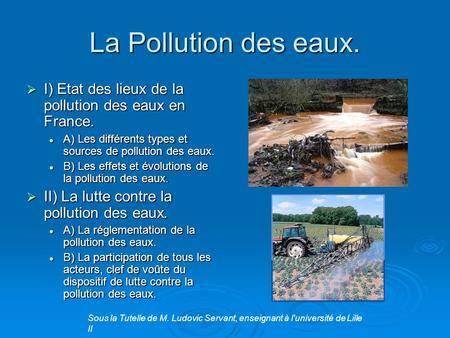 La Pollution des eaux.  I) Etat des lieux de la pollution des eaux en France. A) Les différents types et sources de pollution des eaux. A) Les différents.
