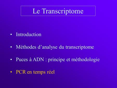 Le Transcriptome Introduction Méthodes d’analyse du transcriptome