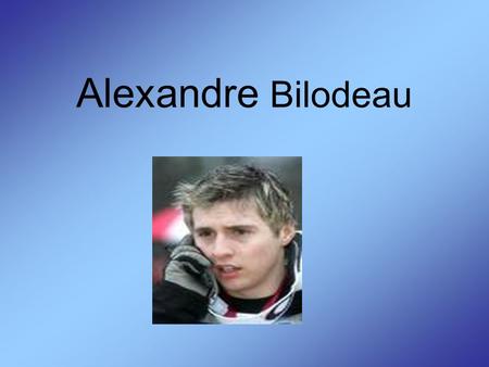 Alexandre Bilodeau. Qui est-il? Il a 21 ans Est originaire de Rosemère Est né à Montréal le 8 septembre 1987 Skieur acrobatique de bosses et de sauts.