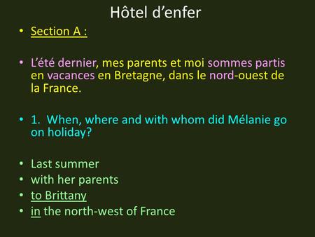 Hôtel d’enfer Section A : L’été dernier, mes parents et moi sommes partis en vacances en Bretagne, dans le nord-ouest de la France. 1. When, where and.