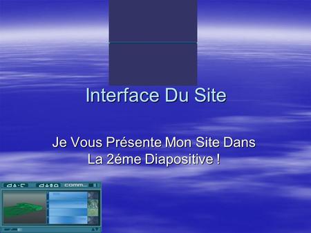 Interface Du Site Je Vous Présente Mon Site Dans La 2éme Diapositive !