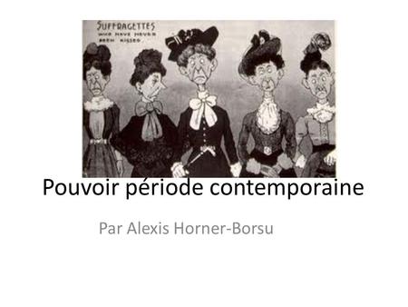 Pouvoir période contemporaine Par Alexis Horner-Borsu.