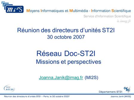 Réunion des directeurs d’unités ST2I 30 octobre 2007 Réseau Doc-ST2I Missions et perspectives (MI2S)