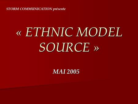 « ETHNIC MODEL SOURCE » MAI 2005 STORM COMMUNICATION présente.