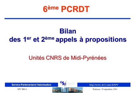dr14.cnrs.fr/SPV Service Partenariat et Valorisation SPV DR14Toulouse, 30 septembre 2004 Bilan des 1 er et 2 ème appels à propositions Unités.