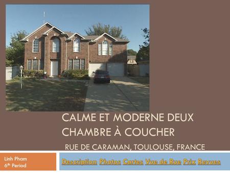 CALME ET MODERNE DEUX CHAMBRE À COUCHER RUE DE CARAMAN, TOULOUSE, FRANCE Linh Pham 6 th Period.