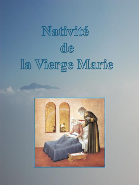 Nativité de la Vierge Marie.
