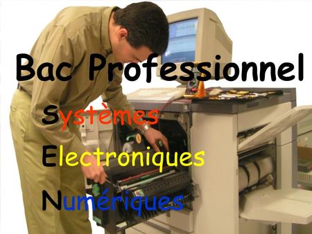 Bac Professionnel Systèmes Electroniques Numériques.